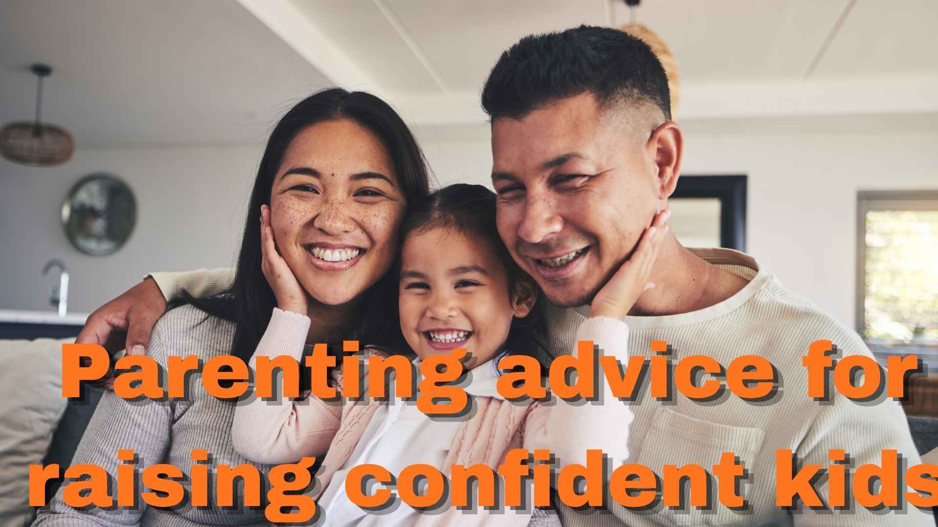 Parenting advice for raising confident kids