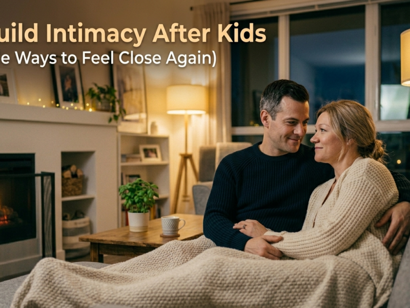 How to Rebuild Intimacy After Having Kids