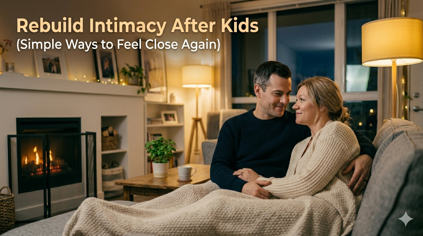 How to Rebuild Intimacy After Having Kids