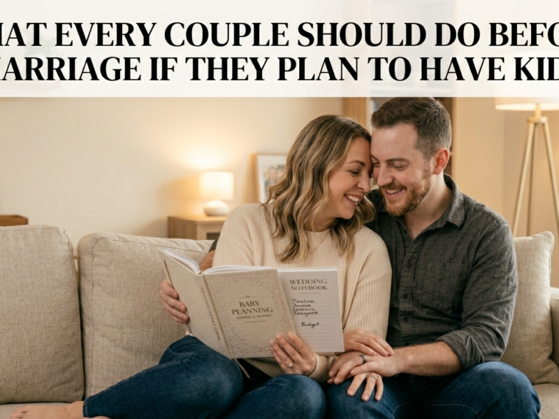 What Every Couple Should Do Before Marriage If They Plan to Have Kids