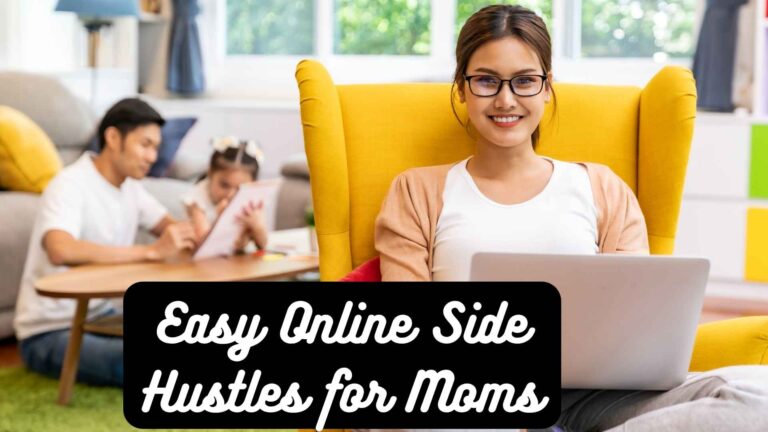 Easy Online Side Hustles for Moms